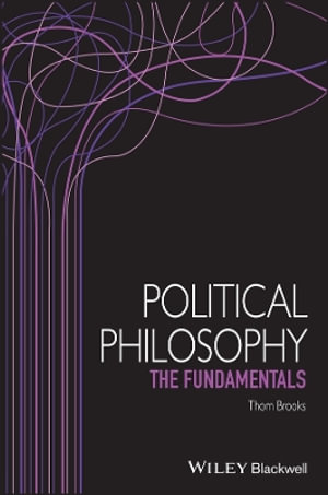 Political Philosophy : The Fundamentals - Thom Brooks