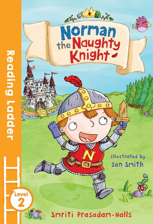 Norman the Naughty Knight : Reading Ladder Level 2 - Smriti Halls