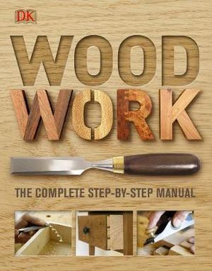 Woodwork : A Step-by-Step Photographic Guide - DK Publishing