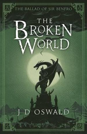 The Broken World : The Ballad of Sir Benfro Series : Book 4 - J.D. Oswald