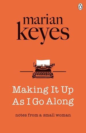 Making It Up As I Go Along - Marian Keyes