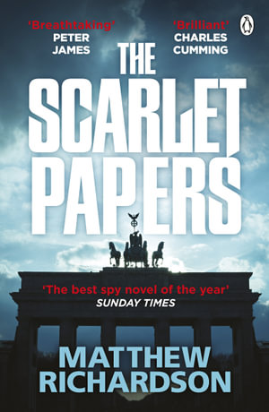 The Scarlet Papers : The Times Thriller of the Year 2023 - Matthew Richardson