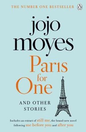 Paris for One and Other Stories : Discover the author of Me Before You, the love story that captured a million hearts - Jojo Moyes