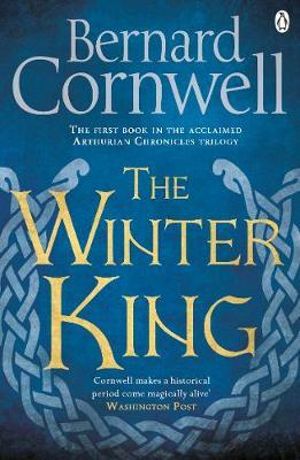 The Winter King : A Novel of Arthur - Bernard Cornwell