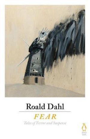 Fear : Essential Wisdom for Getting Through The Storm - Roald Dahl