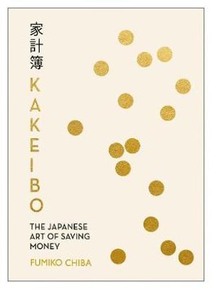 Kakeibo : The Japanese Art of Budgeting & Saving Money - Fumiko Chiba