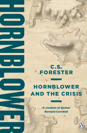 Hornblower and the Crisis : A Horatio Hornblower Tale of the Sea - C. S. Forester