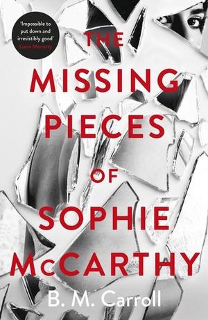 The Missing Pieces of Sophie McCarthy  - B.M. Carroll