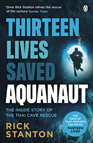 Aquanaut : A Life Beneath The Surface - The Inside Story of the Thai Cave Rescue - Rick Stanton