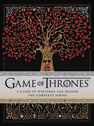 Game of Thrones: A Guide to Westeros and Beyond : The Only Official Guide to the Complete HBO TV Series - Myles McNutt