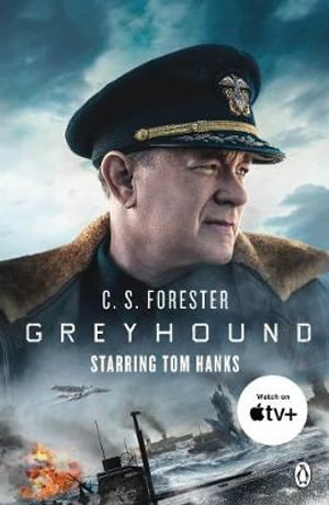 Greyhound : Discover the gripping naval thriller behind the major motion picture starring Tom Hanks - C. S. Forester