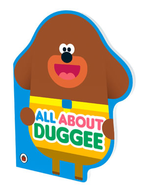 Hey Duggee: All About Duggee : A Duggee-Shaped Board Book - Hey Duggee