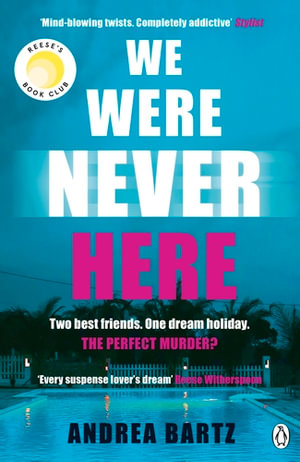 We Were Never Here : The addictively twisty Reese Witherspoon Book Club thriller soon to be a major Netflix film - Andrea Bartz