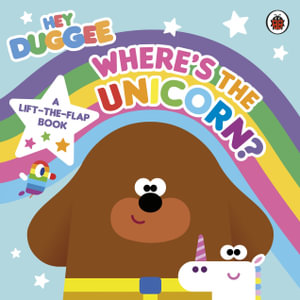 Hey Duggee: Where's the Unicorn: A Lift-the-Flap Book : A Lift-the-Flap Book - Hey Duggee