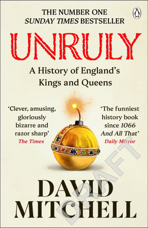 Unruly : A History of England's Kings and Queens - David Mitchell