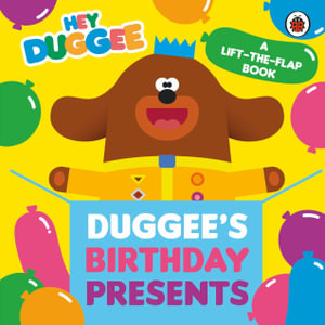 Hey Duggee : Duggee's Birthday Presents Lift-the-Flap - Hey Duggee