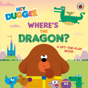 Hey Duggee: Where's the Dragon? : A Lift-the-Flap Book - Hey Duggee