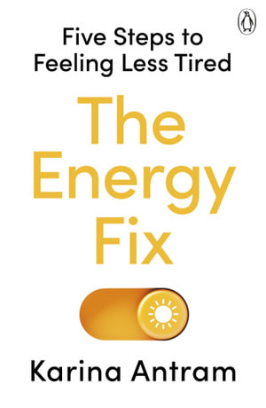 The Energy Fix : Five Steps to Feeling Less Tired - Karina Antram