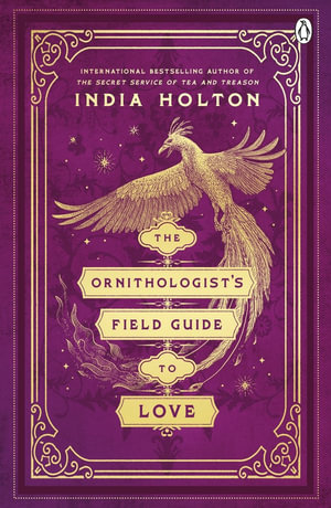 The Ornithologist's Field Guide to Love : Love's Academic Series Book 1 - India Holton