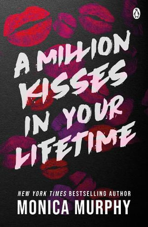 A Million Kisses In Your Lifetime : The steamy and utterly addictive TikTok sensation - Monica Murphy