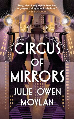 Circus of Mirrors : The dazzlingly glamourous and emotional new historical novel about an impossible choice set in 1920s Berlin - Julie Owen Moylan