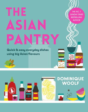 The Asian Pantry : Quick & Easy, Everyday Dishes Using Big Asian Flavours - Dominique Woolf