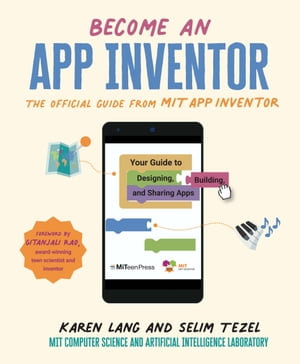 Become an App Inventor: The Official Guide from MIT App Inventor : Your Guide to Designing, Building, and Sharing Apps - Karen Lang