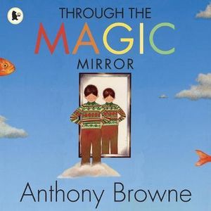 Through the Magic Mirror - Anthony Browne