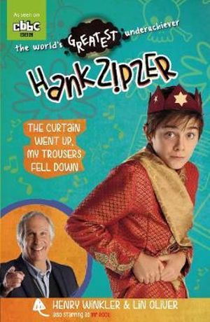 Hank Zipzer : The Curtain Went Up, My Trousers Fell Down - Henry Winkler