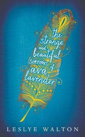 The Strange and Beautiful Sorrows of Ava Lavender - Leslye Walton