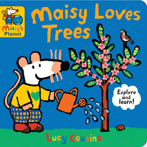 Maisy Loves Trees : A Maisy's Planet Book - Lucy Cousins