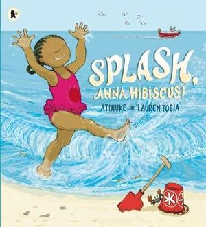 Splash, Anna Hibiscus! : Anna Hibiscus - Atinuke