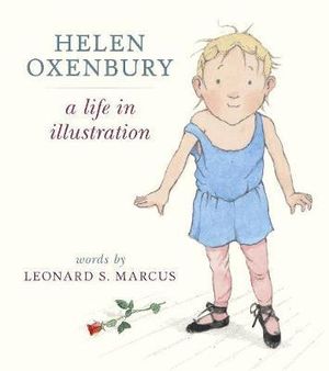 Helen Oxenbury : A Life in Illustration - Leonard S. Marcus