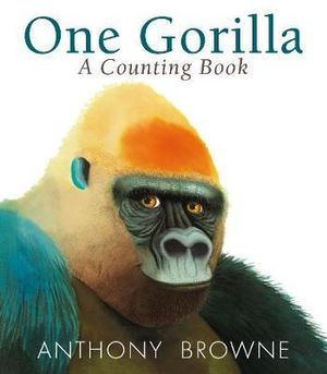 One Gorilla : A Counting Book - Anthony Browne