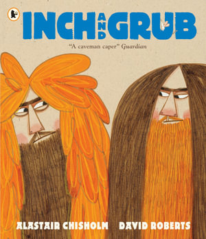 Inch and Grub : A Story About Cavemen - Alastair Chisholm