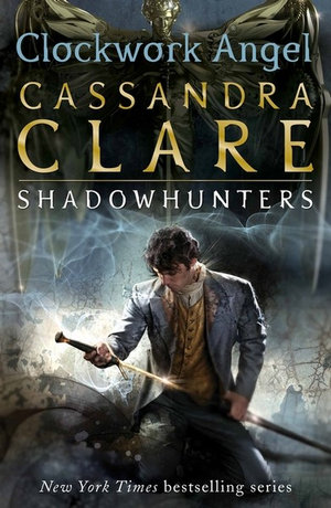 Clockwork Angel : Infernal Devices: Book 1 - Cassandra Clare