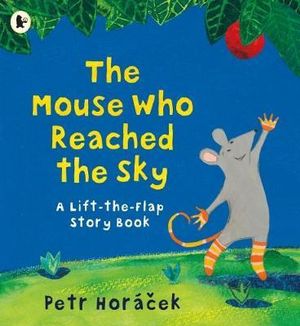 The Mouse Who Reached the Sky : A Lift-the-Flap Story Book - Petr Horácek