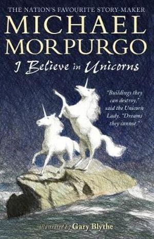 I Believe in Unicorns - Michael Morpurgo