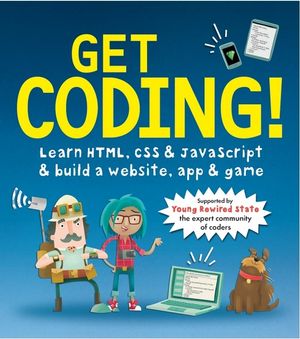 Get Coding! : Learn HTML, CSS & JavaScript & Build a Website, App & Game - Duncan Beedie