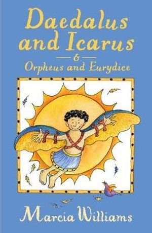 Daedalus and Icarus & Orpheus and Eurydice - Marcia Williams