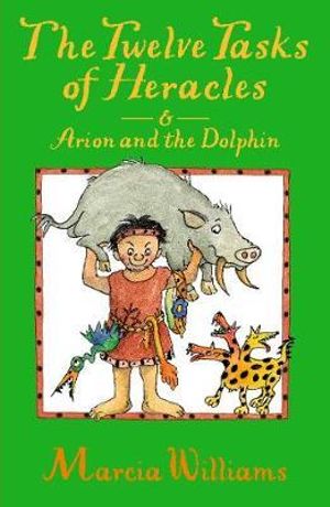 The Twelve Tasks of Heracles and Arion and the Dolphins - Marcia Williams