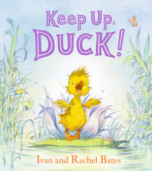 Keep Up, Duck! : A timeless new classic about a resourceful little duckling for the youngest of readers - Ivan Bates