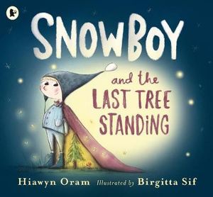 Snowboy and the Last Tree Standing - Hiawyn Oram