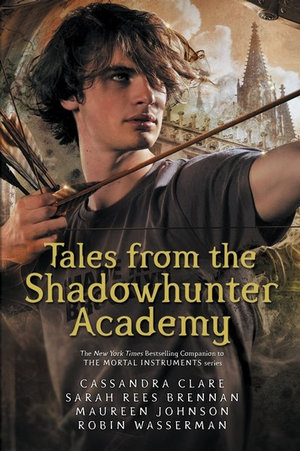 Tales from the Shadowhunter Academy : Shadowhunter Academy - Cassandra Clare