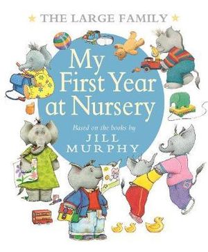 My First Year at Nursery : The Large Family : Based on the books by Jill Murphy - Jill Murphy