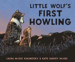 Little Wolf's First Howling - Laura McGee Kvasnosky