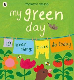 My Green Day : 10 Green Things I Can Do Today - Melanie Walsh