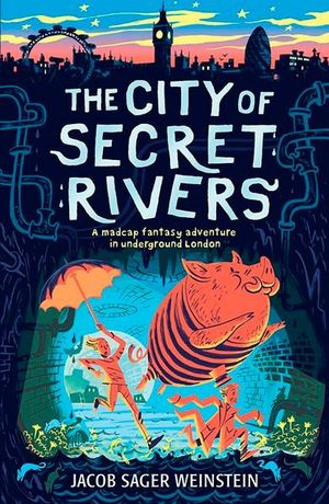 The City of Secret Rivers : City of Secret Rivers - Jacob Sager Weinstein