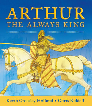 Arthur : The Always King - Kevin Crossley-Holland