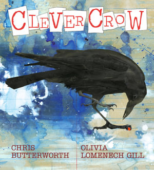 Clever Crow : A non-fiction picture book perfect for young birdwatchers and animal lovers, from the artist of the Fantastic Beast books - Chris Butterworth